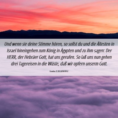Picture 06 - Exodus 3:18 LUTH1912 - Und wenn sie deine Stimme hören, so sollst du - Bible Verse Picture