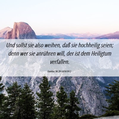 Picture 06 - Exodus 30:29 LUTH1912 - Und sollst sie also weihen, daß sie hochheilig - Bible Verse Picture