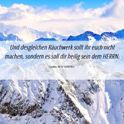 Picture 06 - Exodus 30:37 LUTH1912 - Und desgleichen Räuchwerk sollt ihr euch nicht - Bible Verse Picture