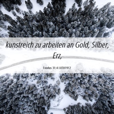 Picture 06 - Exodus 31:4 LUTH1912 - kunstreich zu arbeiten an Gold, Silber, - Bible Verse Picture