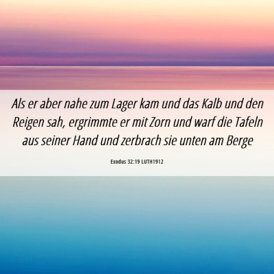 Picture 06 - Exodus 32:19 LUTH1912 - Als er aber nahe zum Lager kam und das Kalb und - Bible Verse Picture