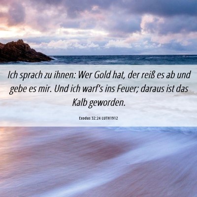 Picture 06 - Exodus 32:24 LUTH1912 - Ich sprach zu ihnen: Wer Gold hat, der reiß es - Bible Verse Picture