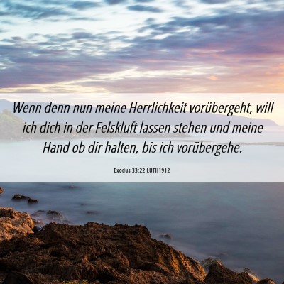Picture 06 - Exodus 33:22 LUTH1912 - Wenn denn nun meine Herrlichkeit vorübergeht, - Bible Verse Picture