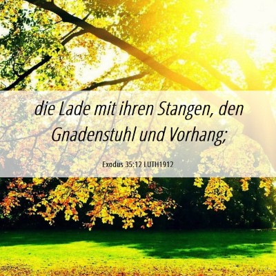 Picture 06 - Exodus 35:12 LUTH1912 - die Lade mit ihren Stangen, den Gnadenstuhl und - Bible Verse Picture
