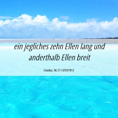 Picture 06 - Exodus 36:21 LUTH1912 - ein jegliches zehn Ellen lang und anderthalb - Bible Verse Picture