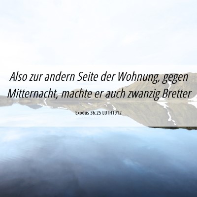 Picture 06 - Exodus 36:25 LUTH1912 - Also zur andern Seite der Wohnung, gegen - Bible Verse Picture