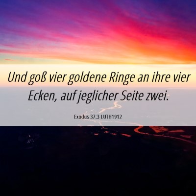 Picture 06 - Exodus 37:3 LUTH1912 - Und goß vier goldene Ringe an ihre vier Ecken, - Bible Verse Picture
