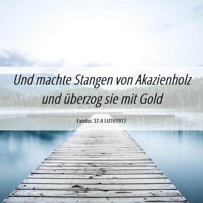 Picture 06 - Exodus 37:4 LUTH1912 - Und machte Stangen von Akazienholz und überzog - Bible Verse Picture