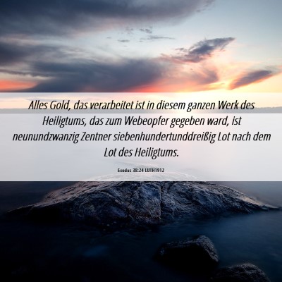 Picture 06 - Exodus 38:24 LUTH1912 - Alles Gold, das verarbeitet ist in diesem ganzen - Bible Verse Picture