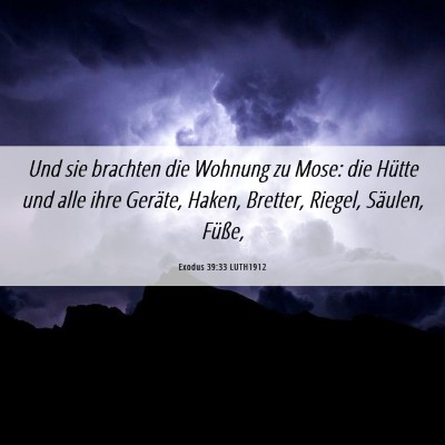 Picture 06 - Exodus 39:33 LUTH1912 - Und sie brachten die Wohnung zu Mose: die Hütte - Bible Verse Picture