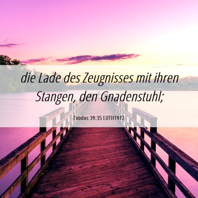 Picture 06 - Exodus 39:35 LUTH1912 - die Lade des Zeugnisses mit ihren Stangen, den - Bible Verse Picture