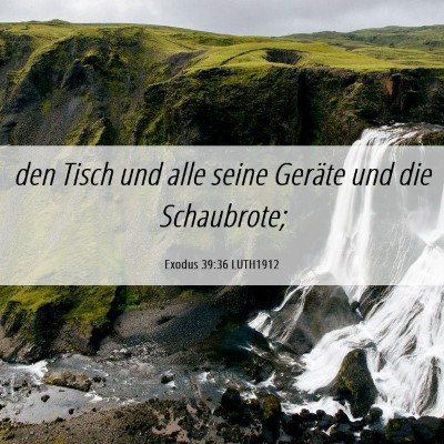 Picture 06 - Exodus 39:36 LUTH1912 - den Tisch und alle seine Geräte und die - Bible Verse Picture
