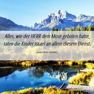 Picture 06 - Exodus 39:42 LUTH1912 - Alles, wie der HERR dem Mose geboten hatte, taten - Bible Verse Picture