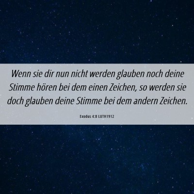 Picture 06 - Exodus 4:8 LUTH1912 - Wenn sie dir nun nicht werden glauben noch deine - Bible Verse Picture