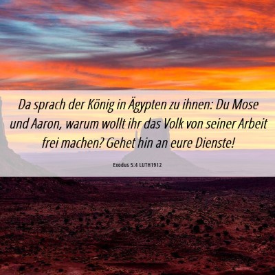Picture 06 - Exodus 5:4 LUTH1912 - Da sprach der König in Ägypten zu ihnen: Du - Bible Verse Picture