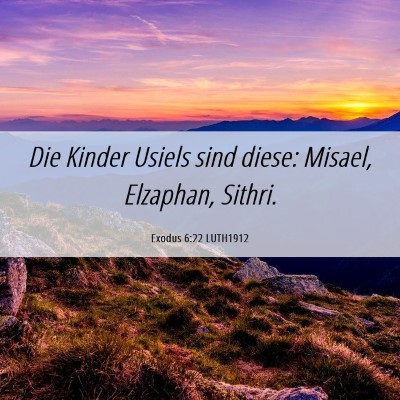Picture 06 - Exodus 6:22 LUTH1912 - Die Kinder Usiels sind diese: Misael, Elzaphan, - Bible Verse Picture