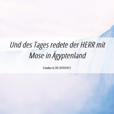 Picture 06 - Exodus 6:28 LUTH1912 - Und des Tages redete der HERR mit Mose in - Bible Verse Picture