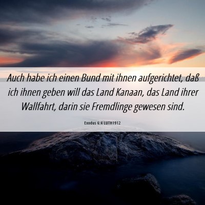 Picture 06 - Exodus 6:4 LUTH1912 - Auch habe ich einen Bund mit ihnen aufgerichtet, - Bible Verse Picture