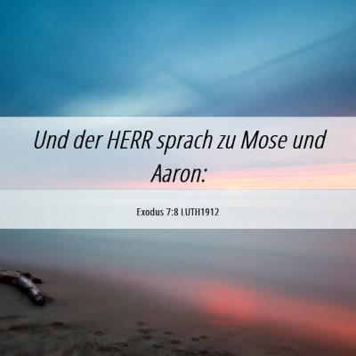 Picture 06 - Exodus 7:8 LUTH1912 - Und der HERR sprach zu Mose und - Bible Verse Picture