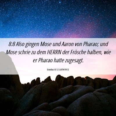 Picture 06 - Exodus 8:12 LUTH1912 - 8:8 Also gingen Mose und Aaron von Pharao; und - Bible Verse Picture