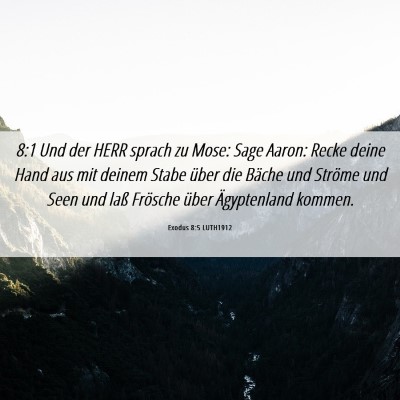 Picture 06 - Exodus 8:5 LUTH1912 - 8:1 Und der HERR sprach zu Mose: Sage Aaron: - Bible Verse Picture