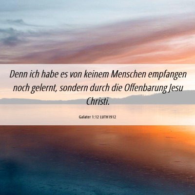 Picture 06 - Galater 1:12 LUTH1912 - Denn ich habe es von keinem Menschen empfangen - Bible Verse Picture