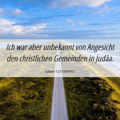 Picture 06 - Galater 1:22 LUTH1912 - Ich war aber unbekannt von Angesicht den - Bible Verse Picture