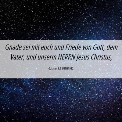Picture 06 - Galater 1:3 LUTH1912 - Gnade sei mit euch und Friede von Gott, dem - Bible Verse Picture