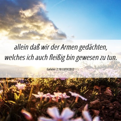 Picture 06 - Galater 2:10 LUTH1912 - allein daß wir der Armen gedächten, welches ich - Bible Verse Picture