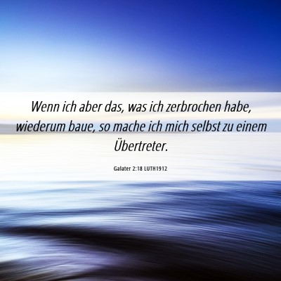 Picture 06 - Galater 2:18 LUTH1912 - Wenn ich aber das, was ich zerbrochen habe, - Bible Verse Picture