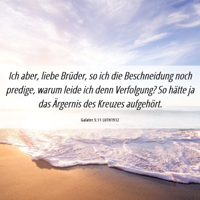 Picture 06 - Galater 5:11 LUTH1912 - Ich aber, liebe Brüder, so ich die Beschneidung - Bible Verse Picture