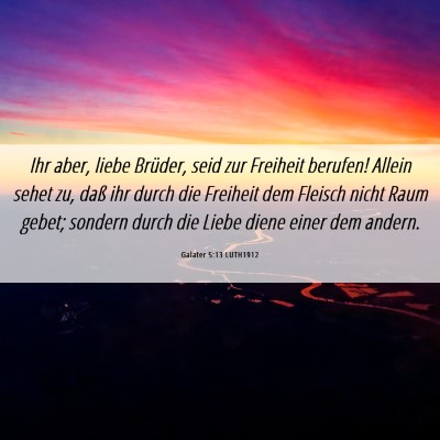 Picture 06 - Galater 5:13 LUTH1912 - Ihr aber, liebe Brüder, seid zur Freiheit - Bible Verse Picture