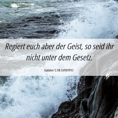 Picture 06 - Galater 5:18 LUTH1912 - Regiert euch aber der Geist, so seid ihr nicht - Bible Verse Picture