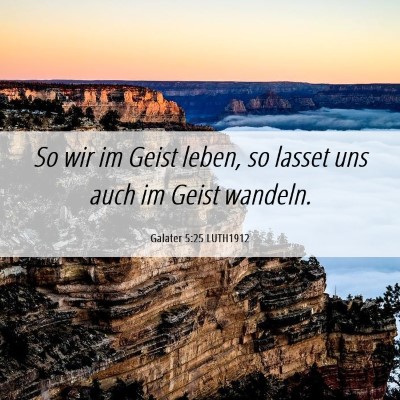 Picture 06 - Galater 5:25 LUTH1912 - So wir im Geist leben, so lasset uns auch im - Bible Verse Picture