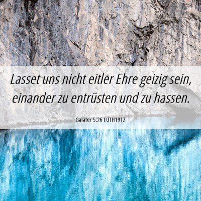 Picture 06 - Galater 5:26 LUTH1912 - Lasset uns nicht eitler Ehre geizig sein, - Bible Verse Picture