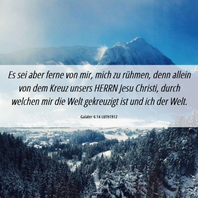 Picture 06 - Galater 6:14 LUTH1912 - Es sei aber ferne von mir, mich zu rühmen, denn - Bible Verse Picture