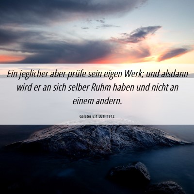 Picture 06 - Galater 6:4 LUTH1912 - Ein jeglicher aber prüfe sein eigen Werk; und - Bible Verse Picture