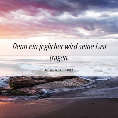 Picture 06 - Galater 6:5 LUTH1912 - Denn ein jeglicher wird seine Last - Bible Verse Picture