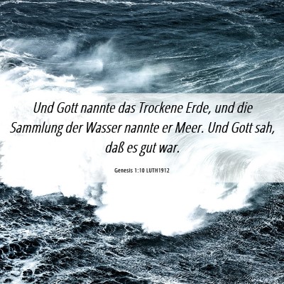Picture 06 - Genesis 1:10 LUTH1912 - Und Gott nannte das Trockene Erde, und die - Bible Verse Picture