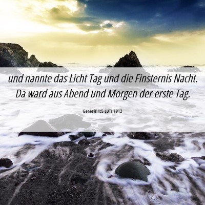 Picture 06 - Genesis 1:5 LUTH1912 - und nannte das Licht Tag und die Finsternis - Bible Verse Picture