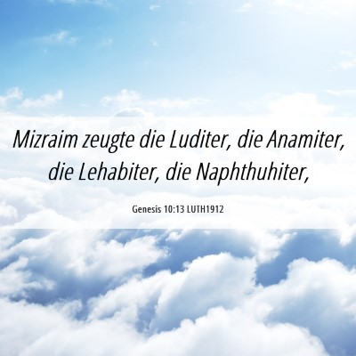 Picture 06 - Genesis 10:13 LUTH1912 - Mizraim zeugte die Luditer, die Anamiter, die - Bible Verse Picture