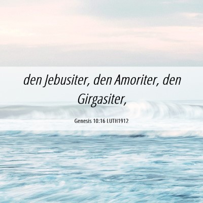 Picture 06 - Genesis 10:16 LUTH1912 - den Jebusiter, den Amoriter, den - Bible Verse Picture