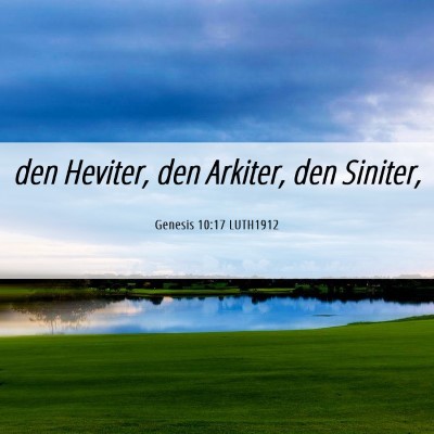 Picture 06 - Genesis 10:17 LUTH1912 - den Heviter, den Arkiter, den - Bible Verse Picture