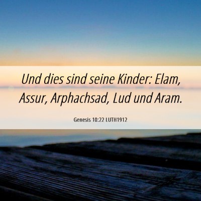 Picture 06 - Genesis 10:22 LUTH1912 - Und dies sind seine Kinder: Elam, Assur, - Bible Verse Picture