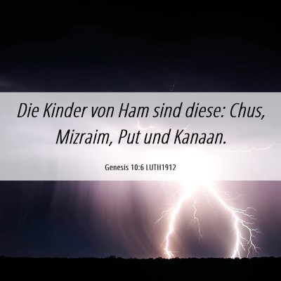 Picture 06 - Genesis 10:6 LUTH1912 - Die Kinder von Ham sind diese: Chus, Mizraim, Put - Bible Verse Picture
