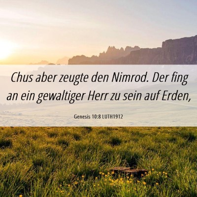 Picture 06 - Genesis 10:8 LUTH1912 - Chus aber zeugte den Nimrod. Der fing an ein - Bible Verse Picture