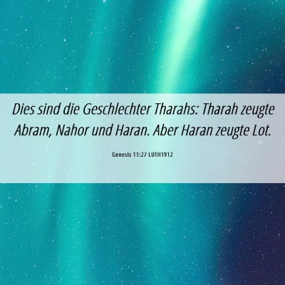 Picture 06 - Genesis 11:27 LUTH1912 - Dies sind die Geschlechter Tharahs: Tharah zeugte - Bible Verse Picture