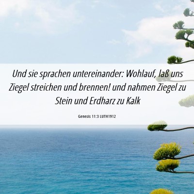 Picture 06 - Genesis 11:3 LUTH1912 - Und sie sprachen untereinander: Wohlauf, laß uns - Bible Verse Picture