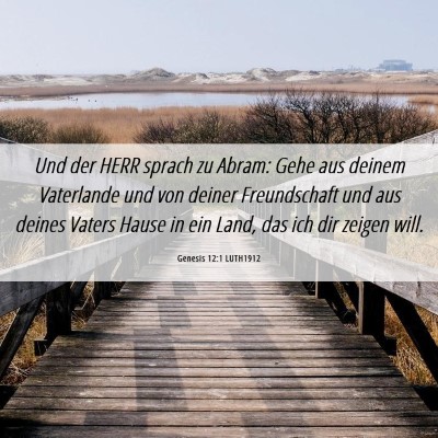 Picture 06 - Genesis 12:1 LUTH1912 - Und der HERR sprach zu Abram: Gehe aus deinem - Bible Verse Picture