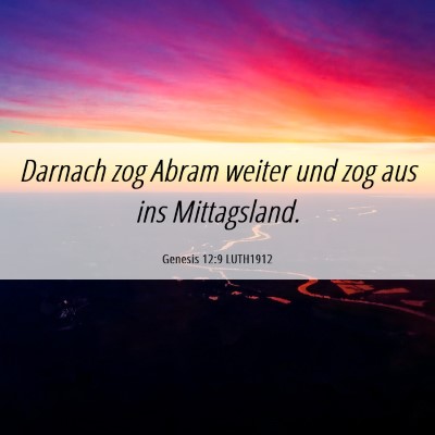 Picture 06 - Genesis 12:9 LUTH1912 - Darnach zog Abram weiter und zog aus ins - Bible Verse Picture